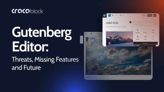 Gutenberg Editor: Threats, Missing Features and Future