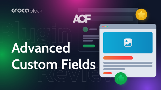 Advanced Custom Fields Plugin Review: All Features You Wanted to Know