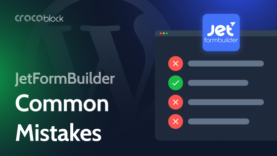 Common Mistakes in Working With JetFormBuilder and Avoiding Them