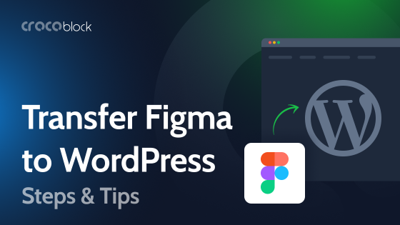 Transferring Figma to WordPress: Methods, Tricks and Tips 