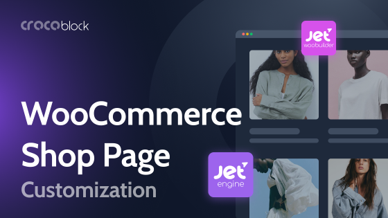 Guide on Customizing WooCommerce Shop Pages with Crocoblock 