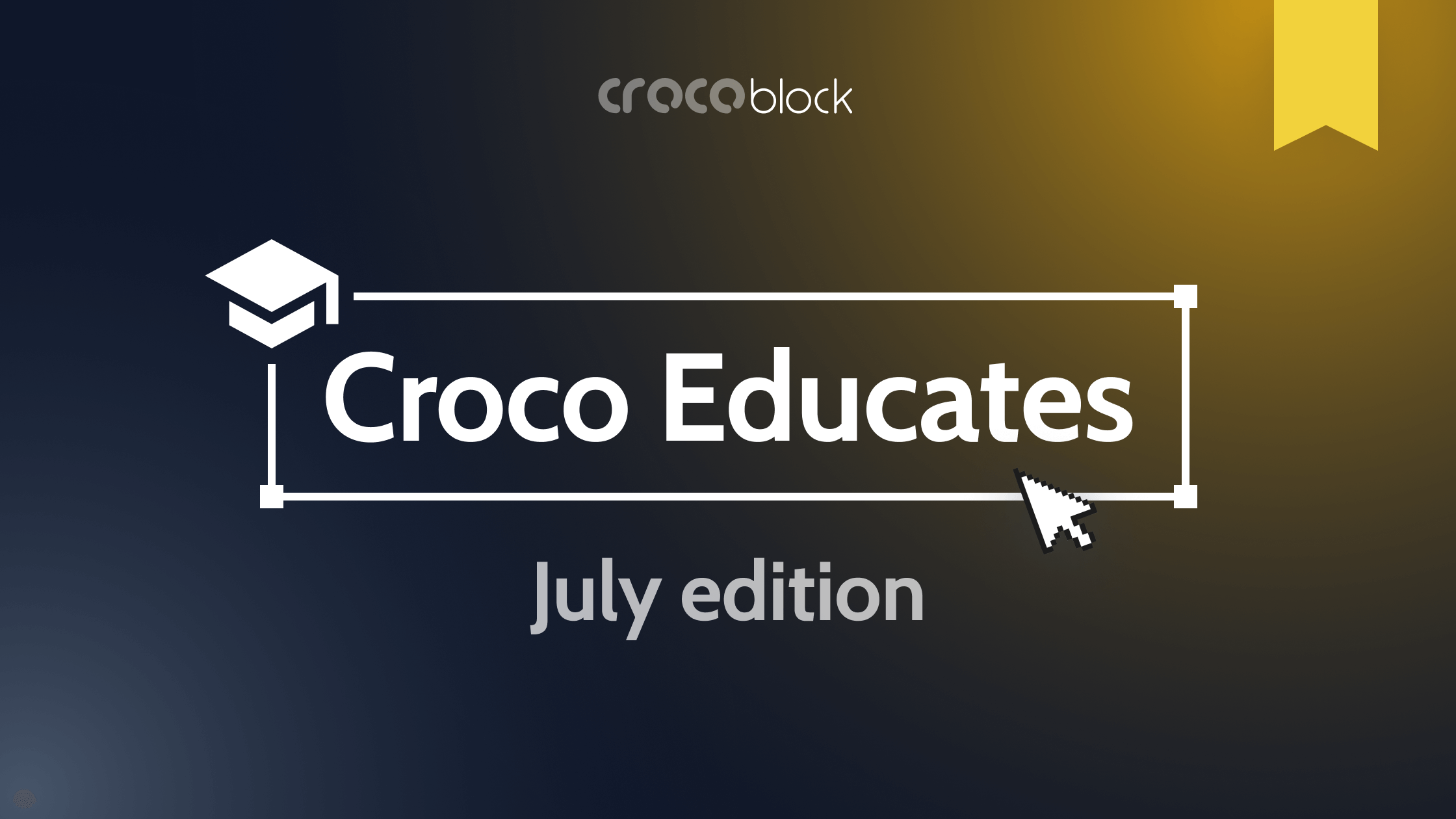 Croco Educates July Issue: What’s New?