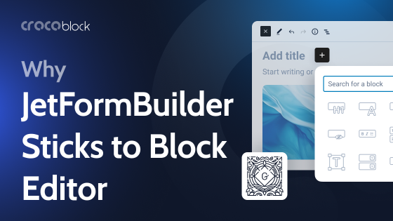 Why JetFormBuilder Uses the Block Editor UI